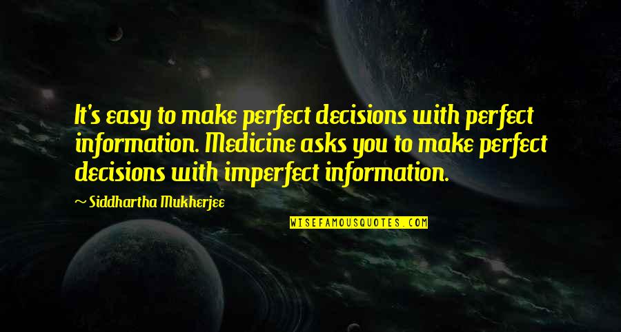 Wenumkhulu Quotes By Siddhartha Mukherjee: It's easy to make perfect decisions with perfect