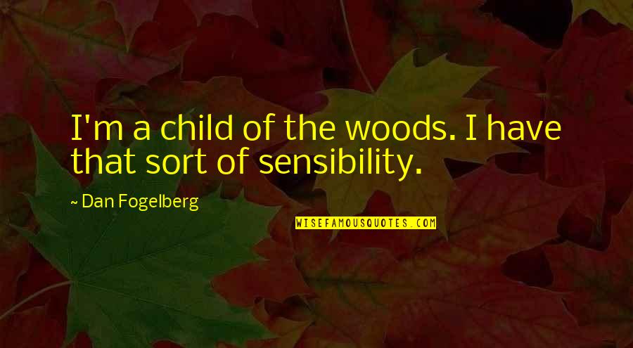 Wenworth's Quotes By Dan Fogelberg: I'm a child of the woods. I have