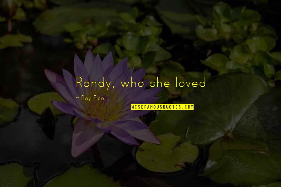 Wenya Linda Quotes By Ray Else: Randy, who she loved