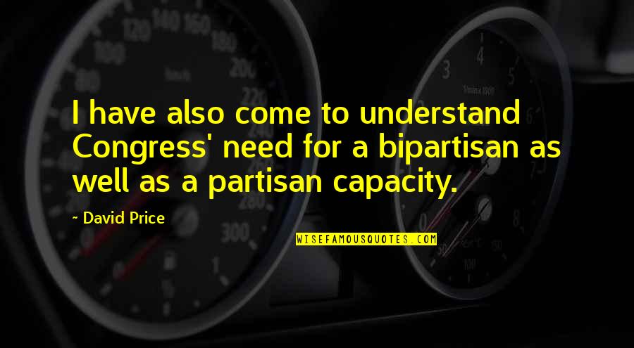 Wenzao Logo Quotes By David Price: I have also come to understand Congress' need Wenzao Logo Quotes By David Price: I have also come to understand Congress' need