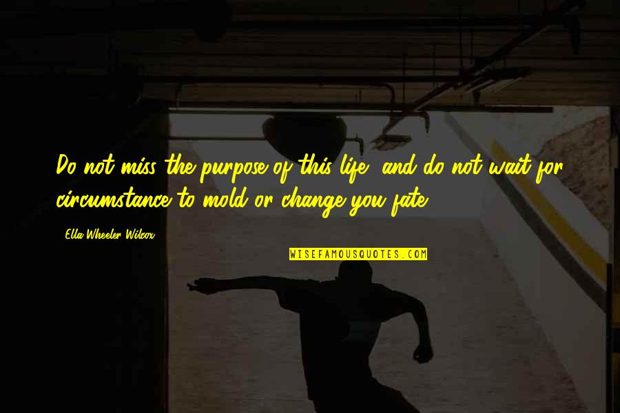 Wenzao Logo Quotes By Ella Wheeler Wilcox: Do not miss the purpose of this life, Wenzao Logo Quotes By Ella Wheeler Wilcox: Do not miss the purpose of this life,