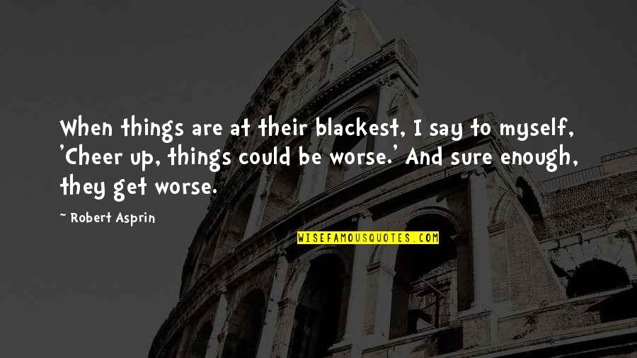 Wenzao Ursuline Quotes By Robert Asprin: When things are at their blackest, I say Wenzao Ursuline Quotes By Robert Asprin: When things are at their blackest, I say