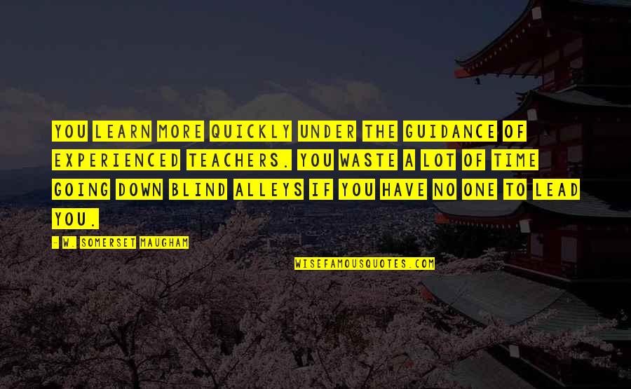 Wenzao Ursuline Quotes By W. Somerset Maugham: You learn more quickly under the guidance of Wenzao Ursuline Quotes By W. Somerset Maugham: You learn more quickly under the guidance of