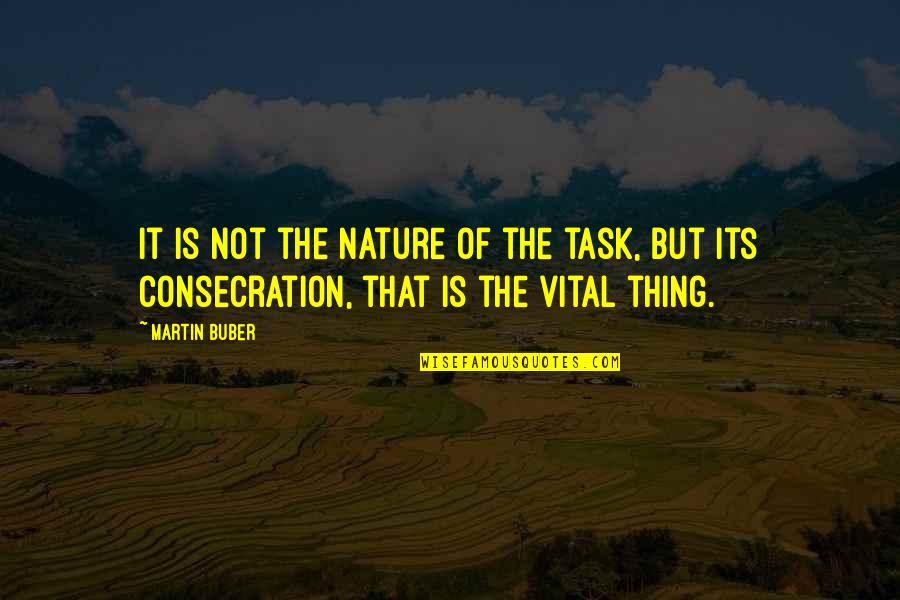 Wenzler Quotes By Martin Buber: It is not the nature of the task,