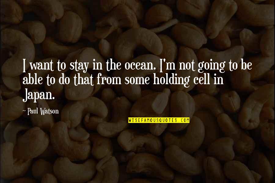 Wenzler Quotes By Paul Watson: I want to stay in the ocean. I'm Wenzler Quotes By Paul Watson: I want to stay in the ocean. I'm