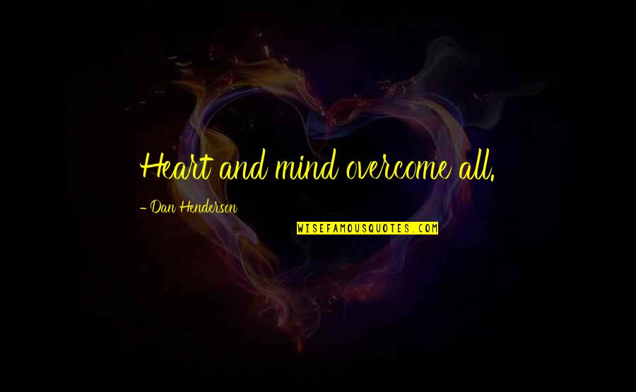 Weomanwithin Quotes By Dan Henderson: Heart and mind overcome all.
