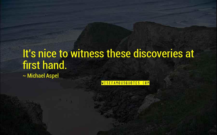 Weomanwithin Quotes By Michael Aspel: It's nice to witness these discoveries at first