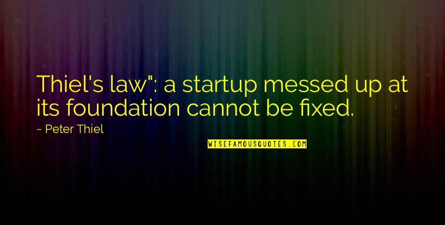 Weonards Quotes By Peter Thiel: Thiel's law": a startup messed up at its