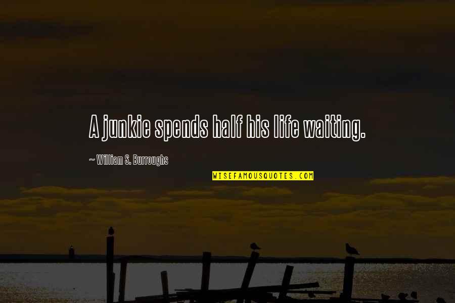 Weong Quotes By William S. Burroughs: A junkie spends half his life waiting.