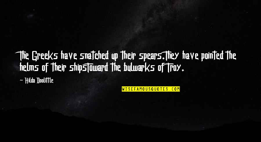 Wepe Quotes By Hilda Doolittle: The Greeks have snatched up their spears.They have