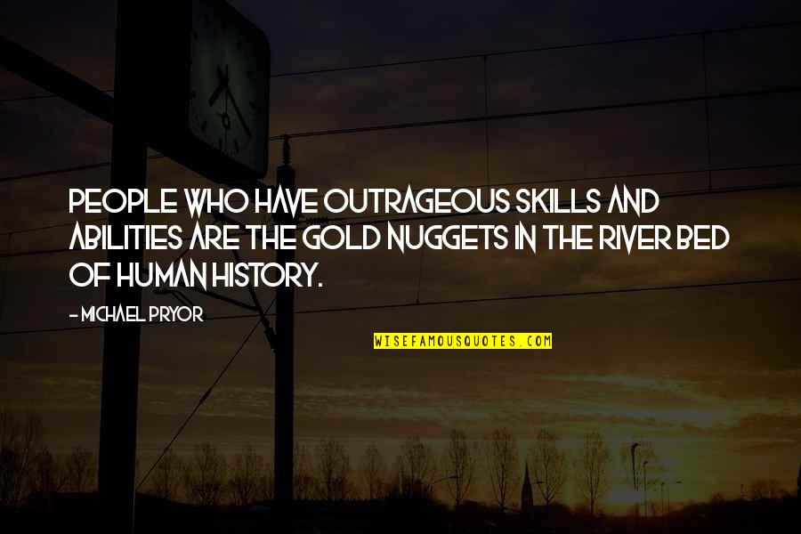 Wepe Quotes By Michael Pryor: People who have outrageous skills and abilities are
