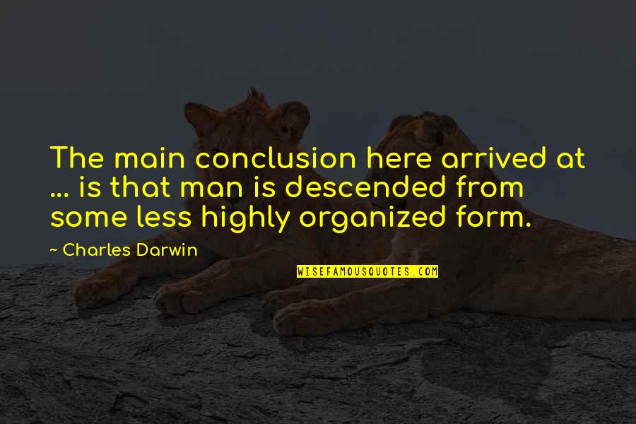 Wepet Quotes By Charles Darwin: The main conclusion here arrived at ... is Wepet Quotes By Charles Darwin: The main conclusion here arrived at ... is