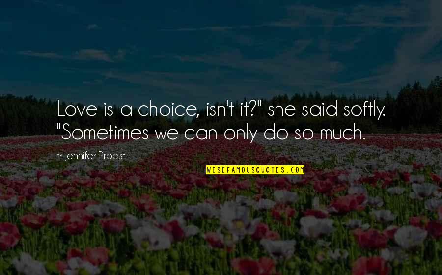 Wepet Quotes By Jennifer Probst: Love is a choice, isn't it?" she said
