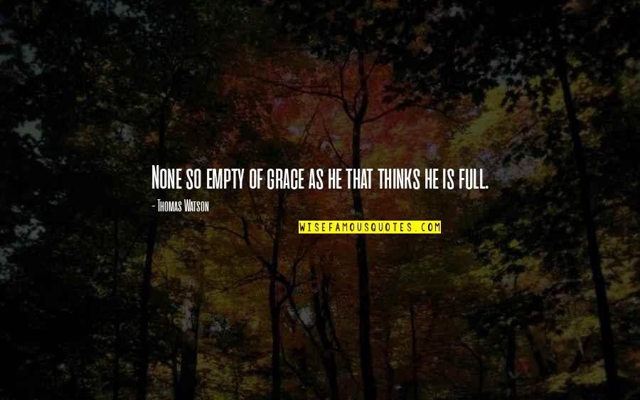 Wepet Quotes By Thomas Watson: None so empty of grace as he that Wepet Quotes By Thomas Watson: None so empty of grace as he that