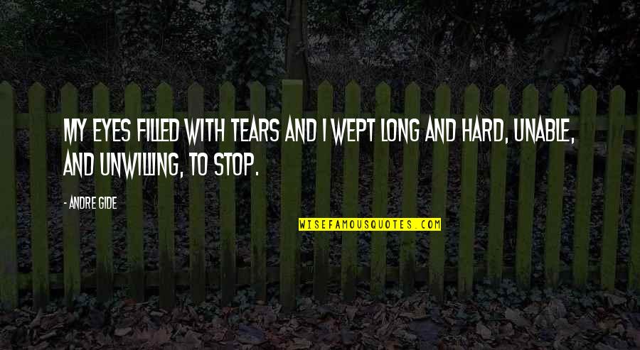 Wept Quotes By Andre Gide: My eyes filled with tears and I wept