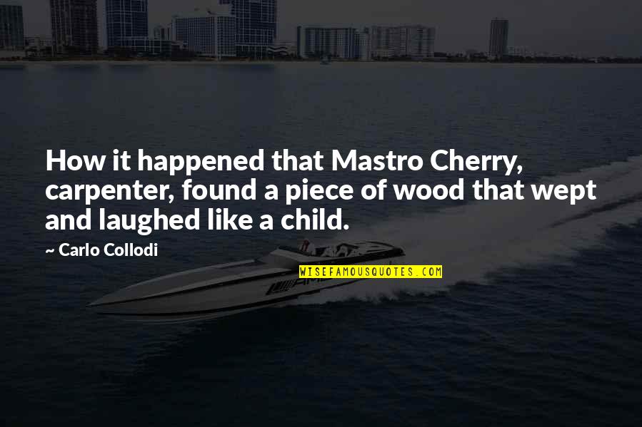 Wept Quotes By Carlo Collodi: How it happened that Mastro Cherry, carpenter, found