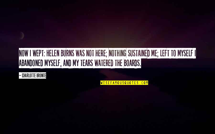 Wept Quotes By Charlotte Bronte: Now I wept: Helen Burns was not here; Wept Quotes By Charlotte Bronte: Now I wept: Helen Burns was not here;