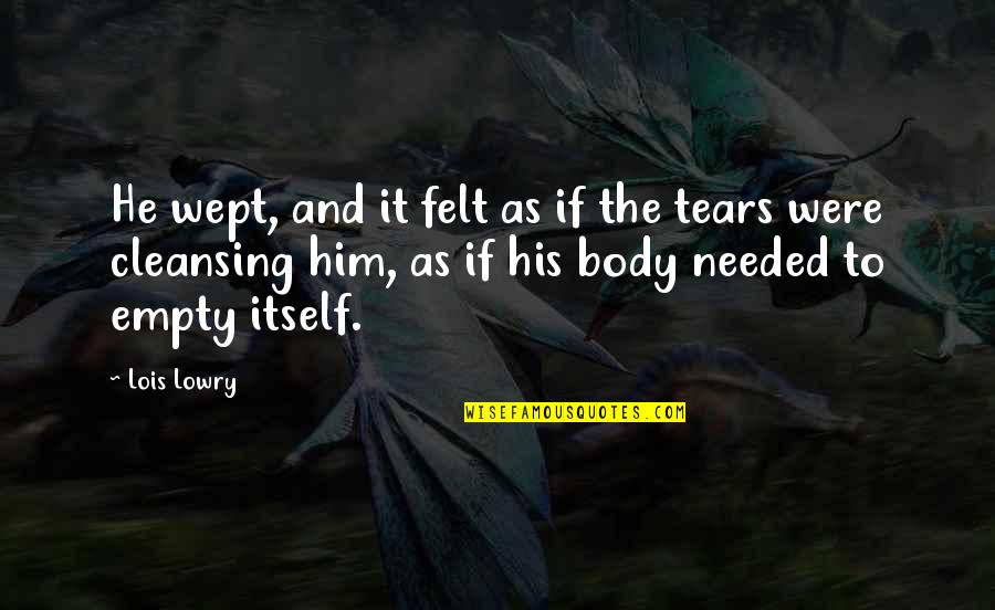 Wept Quotes By Lois Lowry: He wept, and it felt as if the Wept Quotes By Lois Lowry: He wept, and it felt as if the