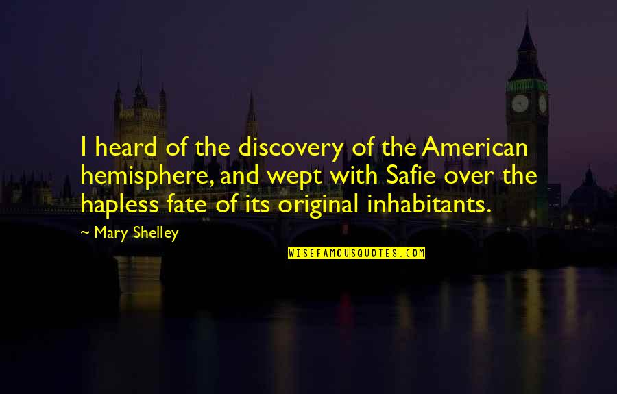 Wept Quotes By Mary Shelley: I heard of the discovery of the American Wept Quotes By Mary Shelley: I heard of the discovery of the American