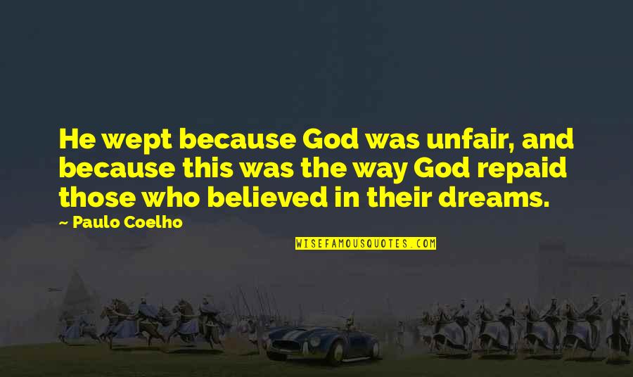 Wept Quotes By Paulo Coelho: He wept because God was unfair, and because Wept Quotes By Paulo Coelho: He wept because God was unfair, and because