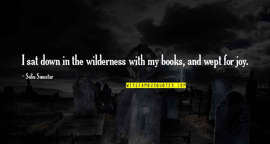 Wept Quotes By Sofia Samatar: I sat down in the wilderness with my Wept Quotes By Sofia Samatar: I sat down in the wilderness with my