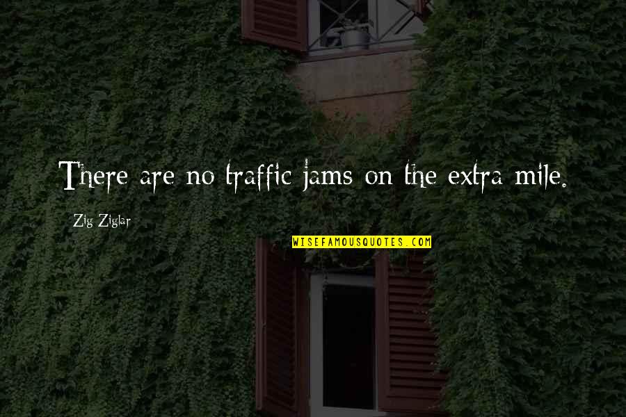 Werantheworld Quotes By Zig Ziglar: There are no traffic jams on the extra