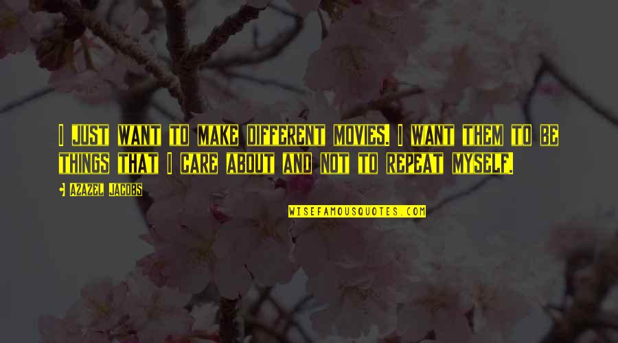 Werbelow Beverages Quotes By Azazel Jacobs: I just want to make different movies. I