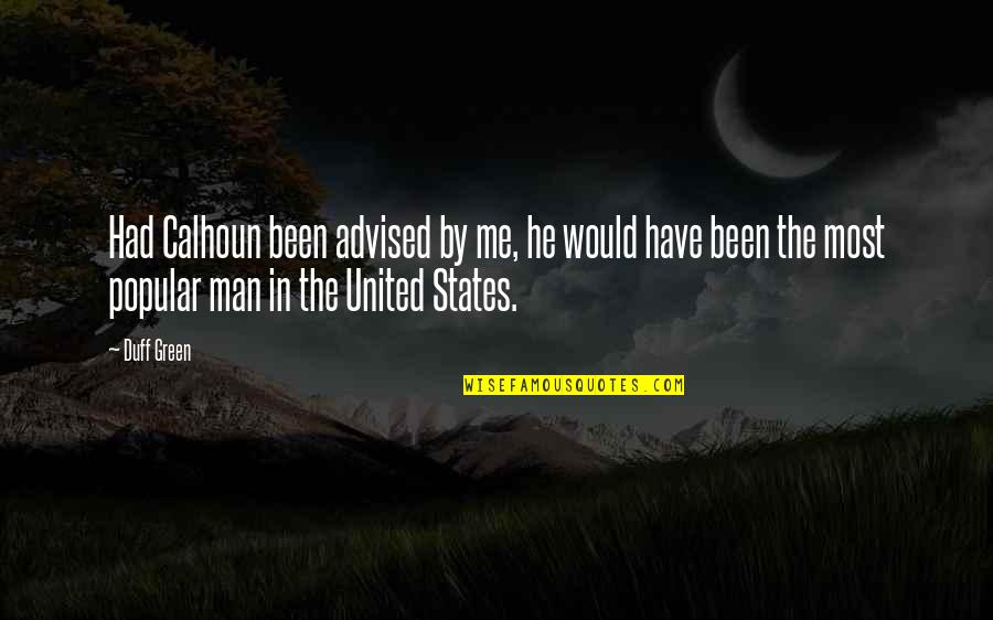 Werber Parker Quotes By Duff Green: Had Calhoun been advised by me, he would