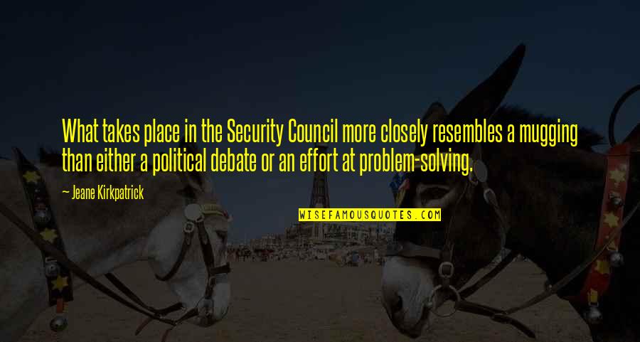 Werbrouck Rouwcentrum Quotes By Jeane Kirkpatrick: What takes place in the Security Council more Werbrouck Rouwcentrum Quotes By Jeane Kirkpatrick: What takes place in the Security Council more
