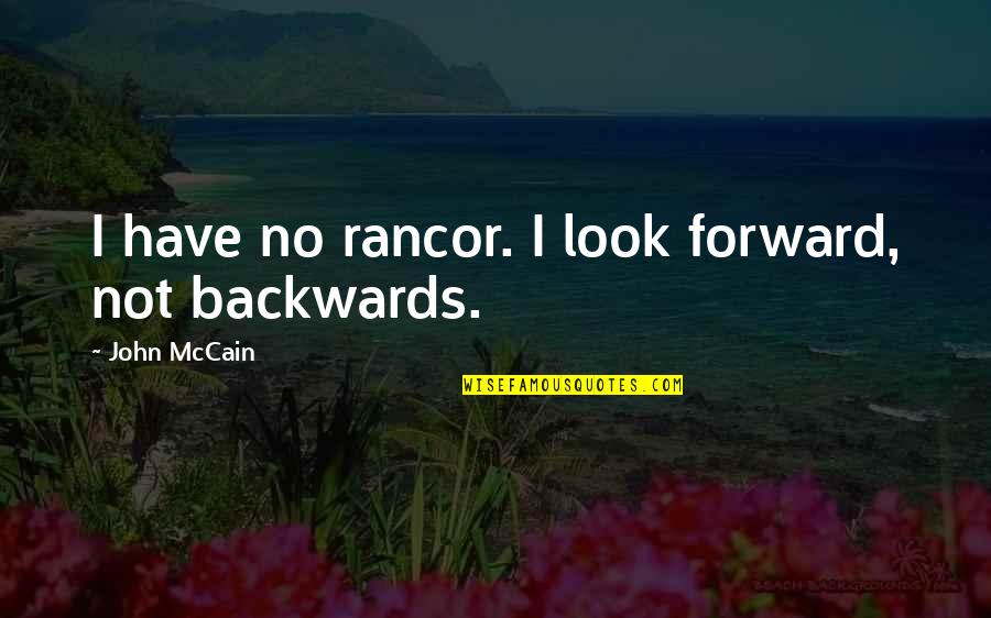 Werbung Machen Quotes By John McCain: I have no rancor. I look forward, not