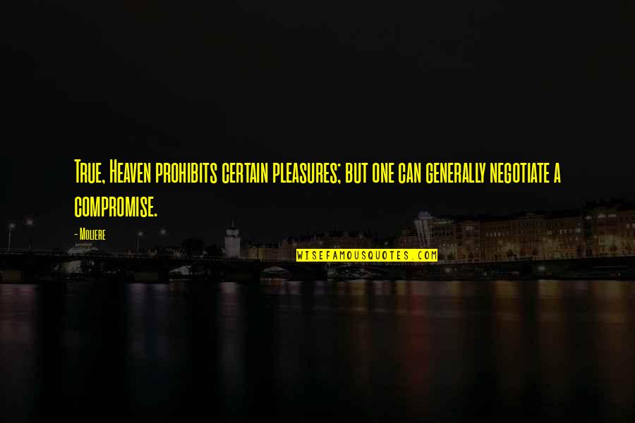 Werchter Classic Quotes By Moliere: True, Heaven prohibits certain pleasures; but one can