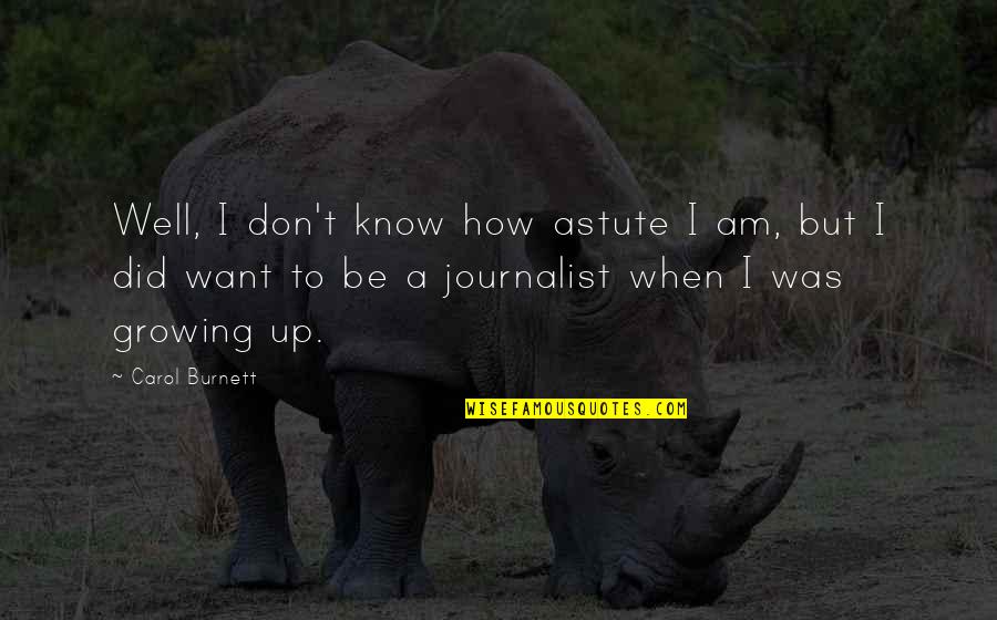 Werckmeister Iii Quotes By Carol Burnett: Well, I don't know how astute I am, Werckmeister Iii Quotes By Carol Burnett: Well, I don't know how astute I am,