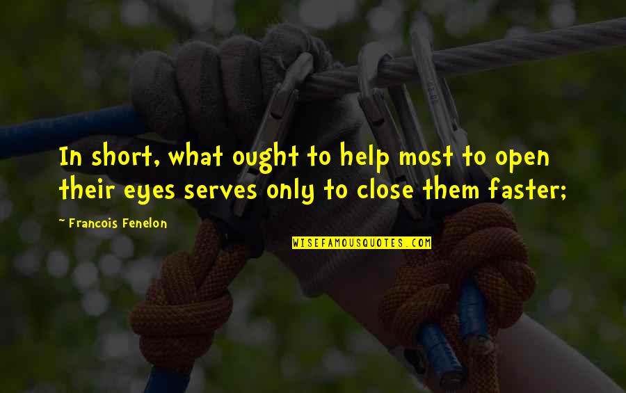 Werden Quotes By Francois Fenelon: In short, what ought to help most to Werden Quotes By Francois Fenelon: In short, what ought to help most to