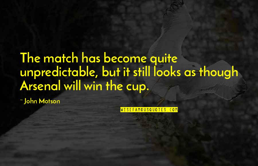 Werden Quotes By John Motson: The match has become quite unpredictable, but it Werden Quotes By John Motson: The match has become quite unpredictable, but it