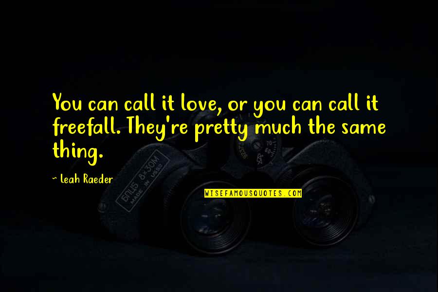 Werdich Online Quotes By Leah Raeder: You can call it love, or you can
