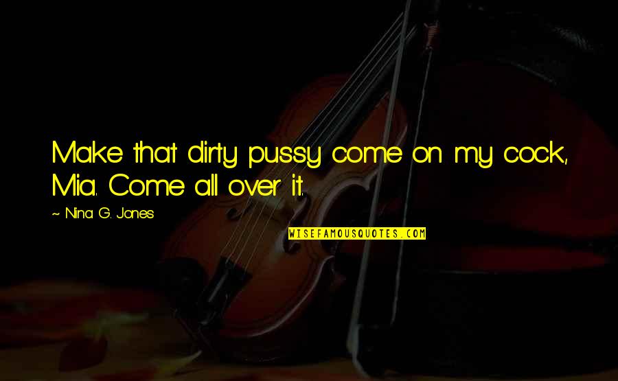 Werdiger Family Quotes By Nina G. Jones: Make that dirty pussy come on my cock,