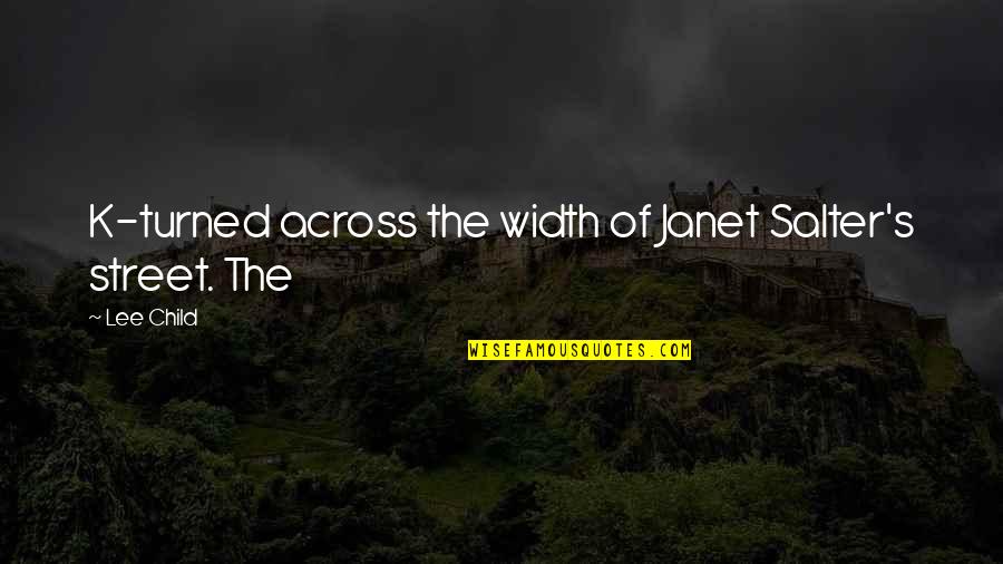 Werdum Sherdog Quotes By Lee Child: K-turned across the width of Janet Salter's street.