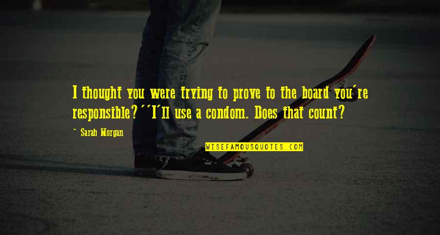 Were A Condom Quotes By Sarah Morgan: I thought you were trying to prove to