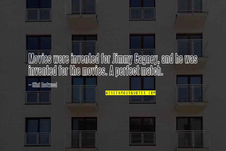Were A Perfect Match Quotes By Clint Eastwood: Movies were invented for Jimmy Cagney, and he