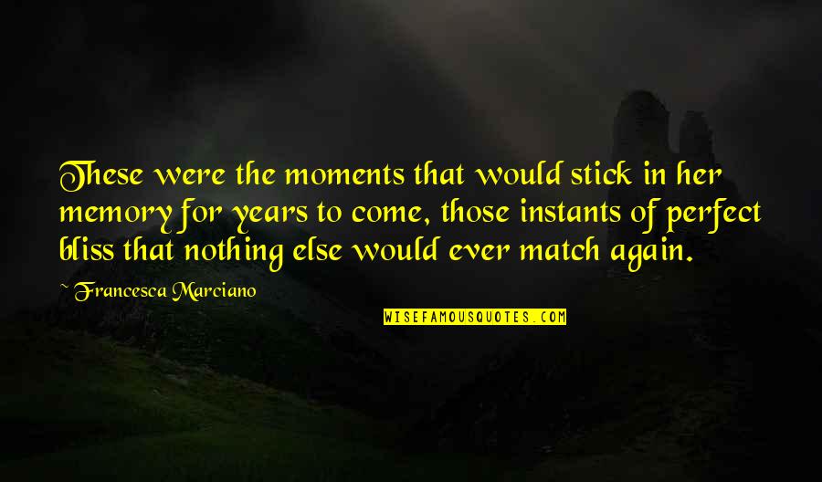 Were A Perfect Match Quotes By Francesca Marciano: These were the moments that would stick in Were A Perfect Match Quotes By Francesca Marciano: These were the moments that would stick in