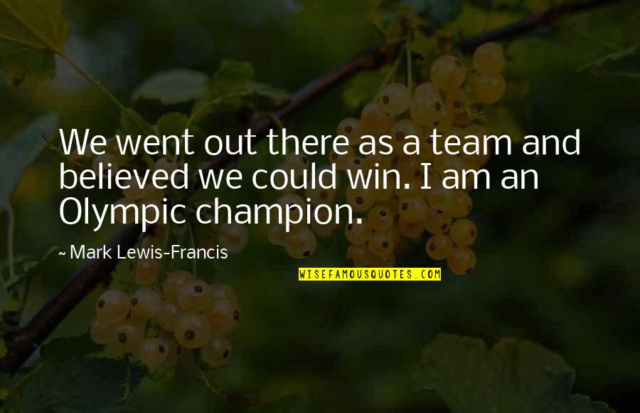 We're A Team Quotes By Mark Lewis-Francis: We went out there as a team and