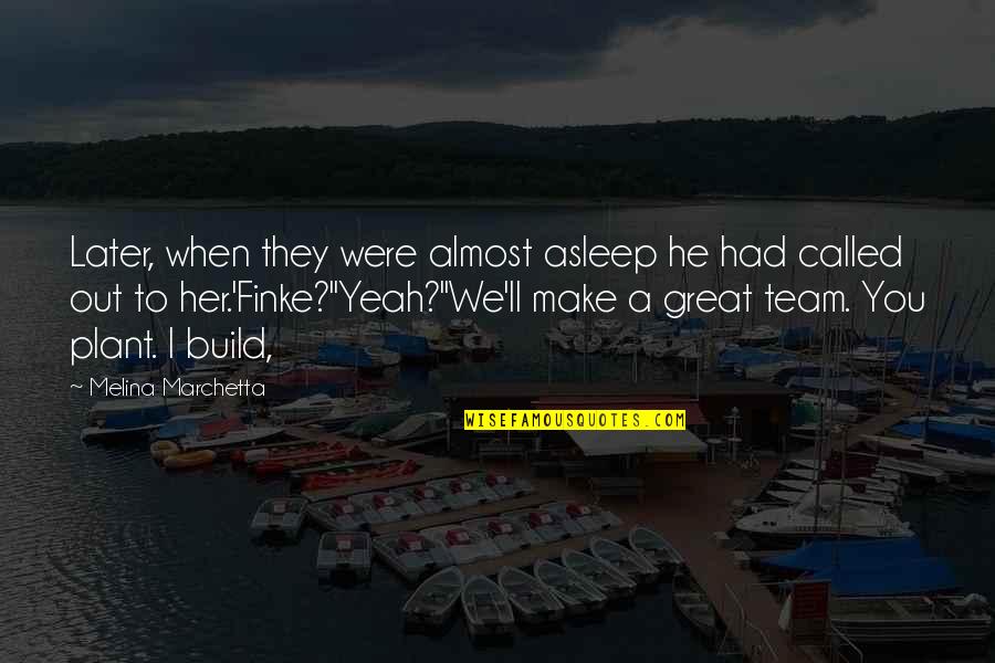 We're A Team Quotes By Melina Marchetta: Later, when they were almost asleep he had