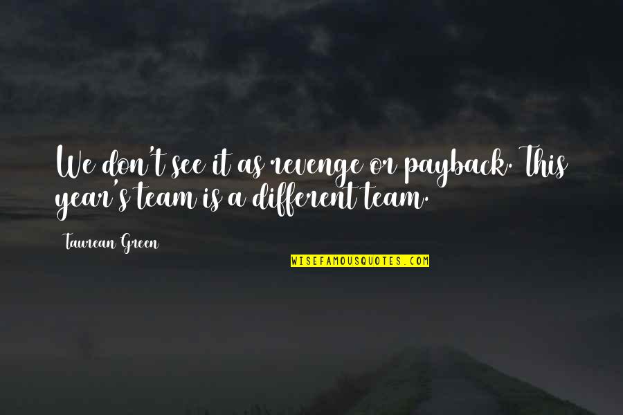 We're A Team Quotes By Taurean Green: We don't see it as revenge or payback.