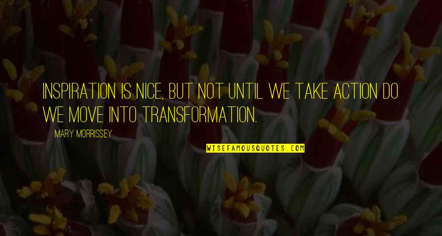 Were All A Little Crazy Quote Quotes By Mary Morrissey: Inspiration is nice, but not until we take