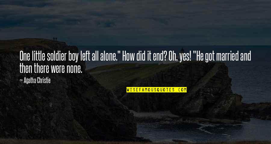 Were All Alone Quotes By Agatha Christie: One little soldier boy left all alone." How Were All Alone Quotes By Agatha Christie: One little soldier boy left all alone." How