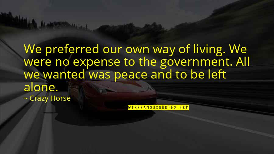 Were All Alone Quotes By Crazy Horse: We preferred our own way of living. We Were All Alone Quotes By Crazy Horse: We preferred our own way of living. We