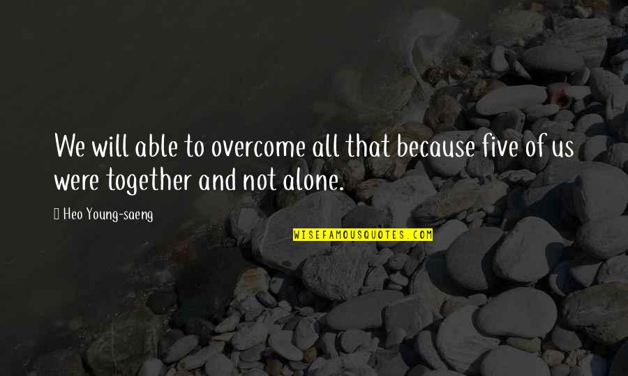 Were All Alone Quotes By Heo Young-saeng: We will able to overcome all that because