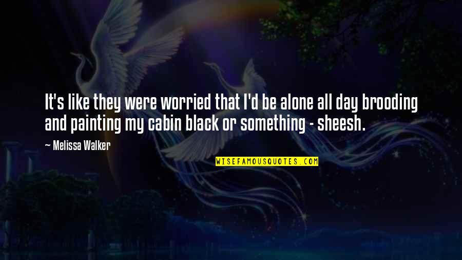 Were All Alone Quotes By Melissa Walker: It's like they were worried that I'd be Were All Alone Quotes By Melissa Walker: It's like they were worried that I'd be