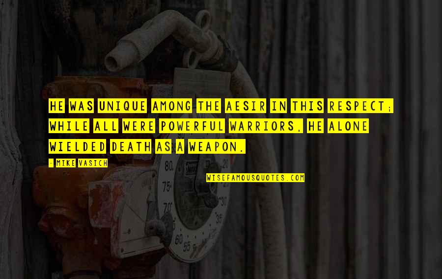 Were All Alone Quotes By Mike Vasich: He was unique among the Aesir in this Were All Alone Quotes By Mike Vasich: He was unique among the Aesir in this
