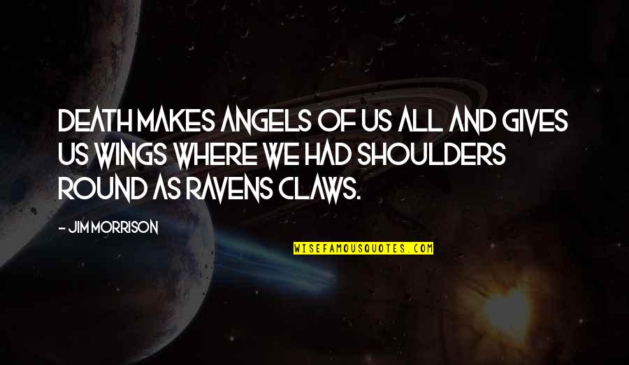 We're All Angels Quotes By Jim Morrison: Death makes angels of us all and gives